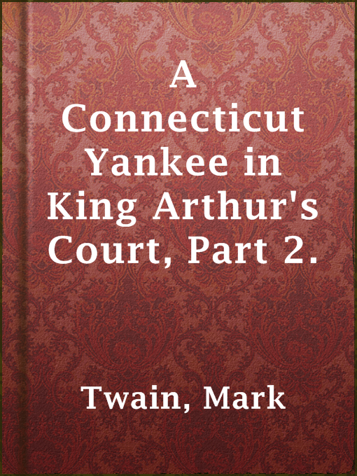 Title details for A Connecticut Yankee in King Arthur's Court, Part 2. by Mark Twain - Available